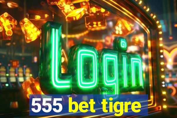 555 bet tigre